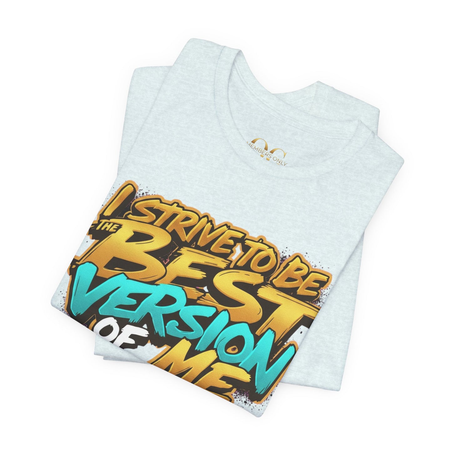 I Strive To Be The Best Version Of Me OG Tee