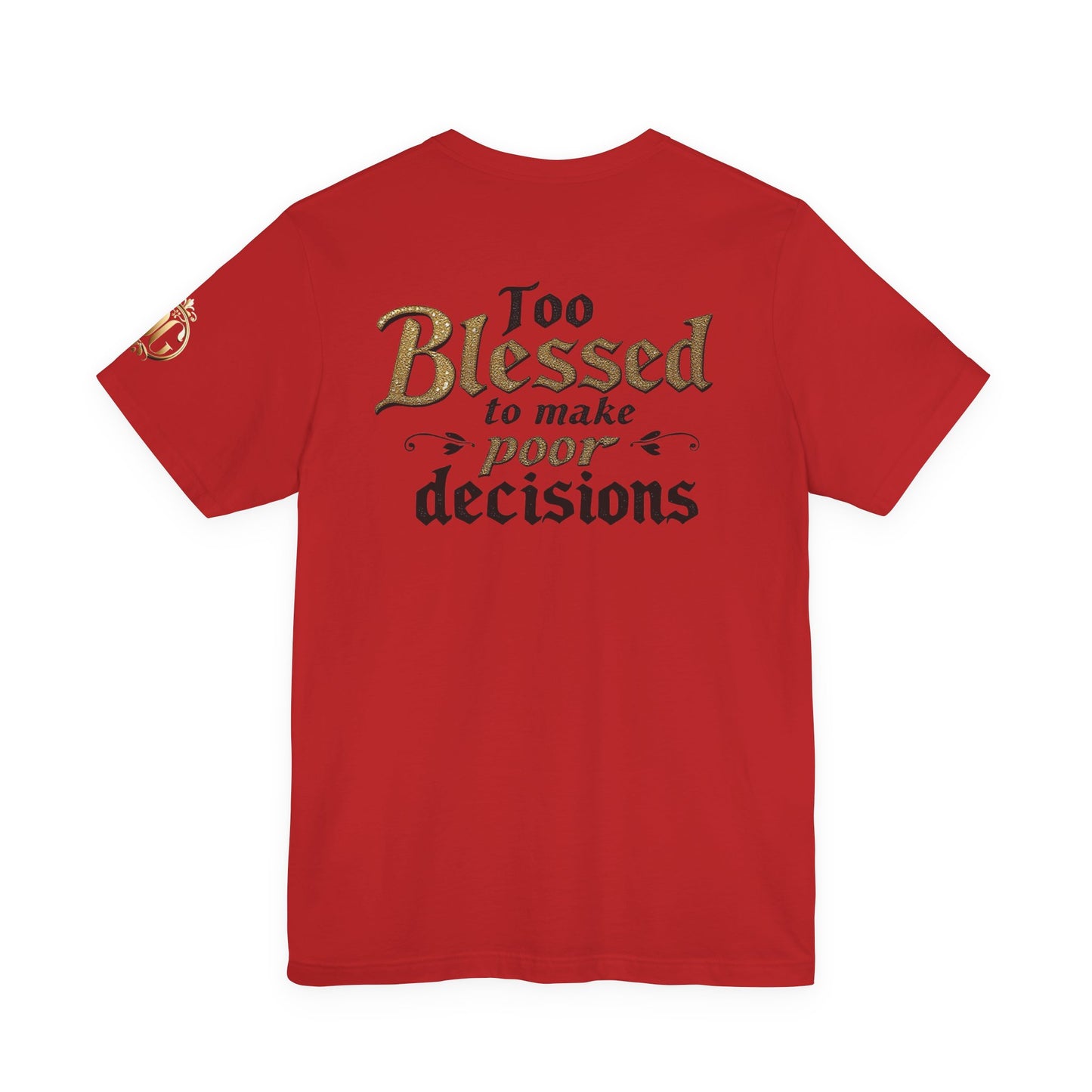 Too Blessed to Make Poor Decisions, OG Tee
