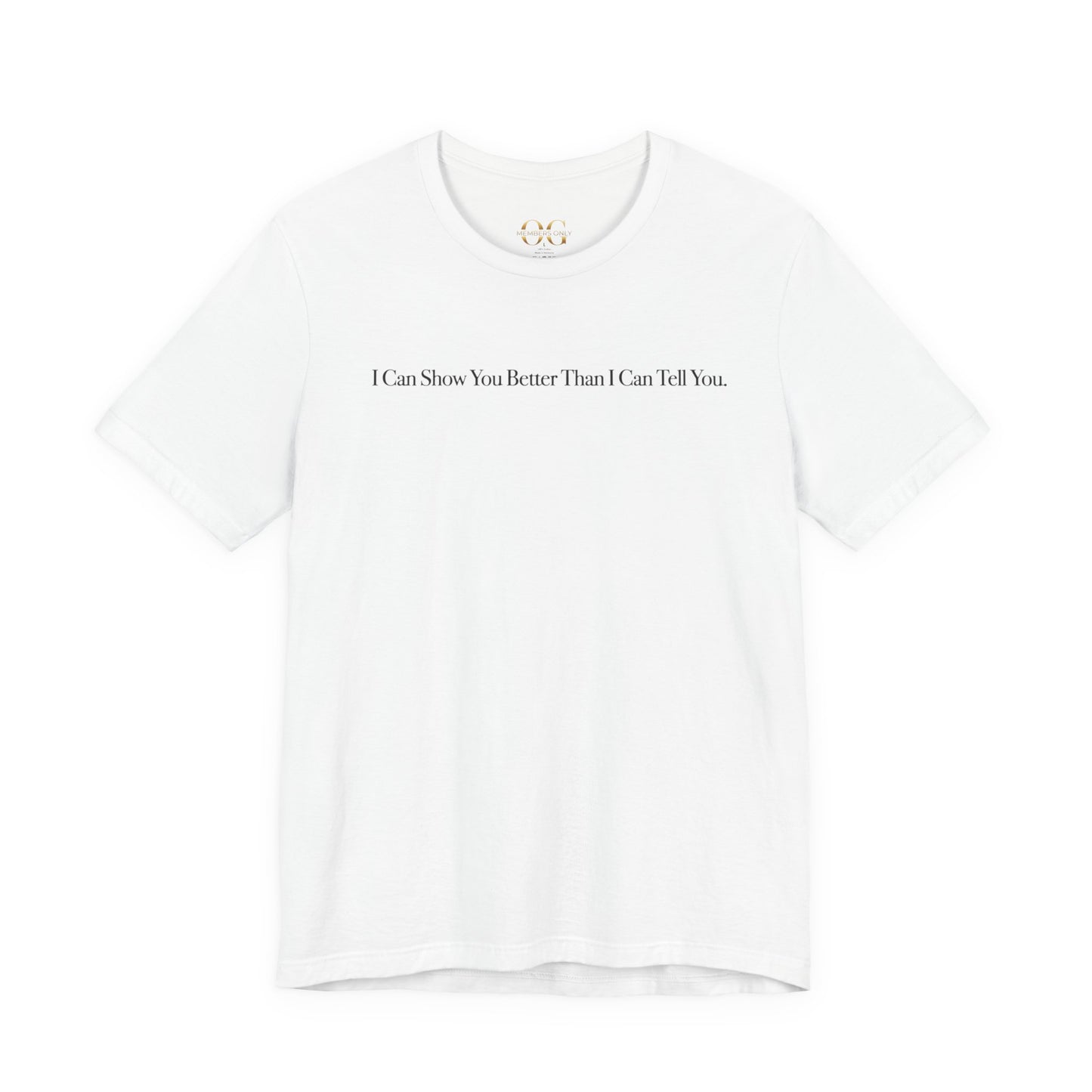 I Can Show You Better Than I Can Tell You, OG Tee